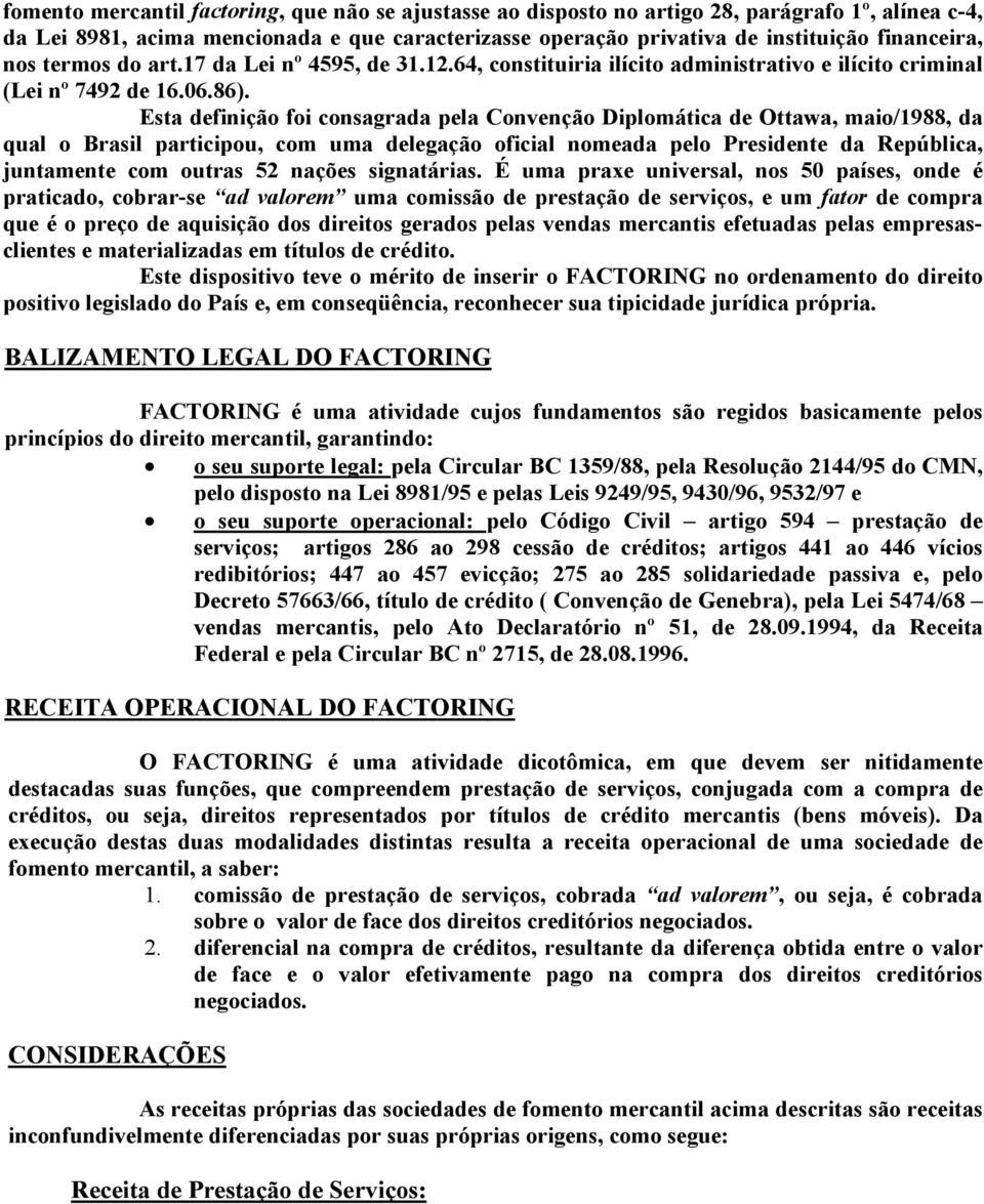 Esta definição foi consagrada pela Convenção Diplomática de Ottawa, maio/1988, da qual o Brasil participou, com uma delegação oficial nomeada pelo Presidente da República, juntamente com outras 52