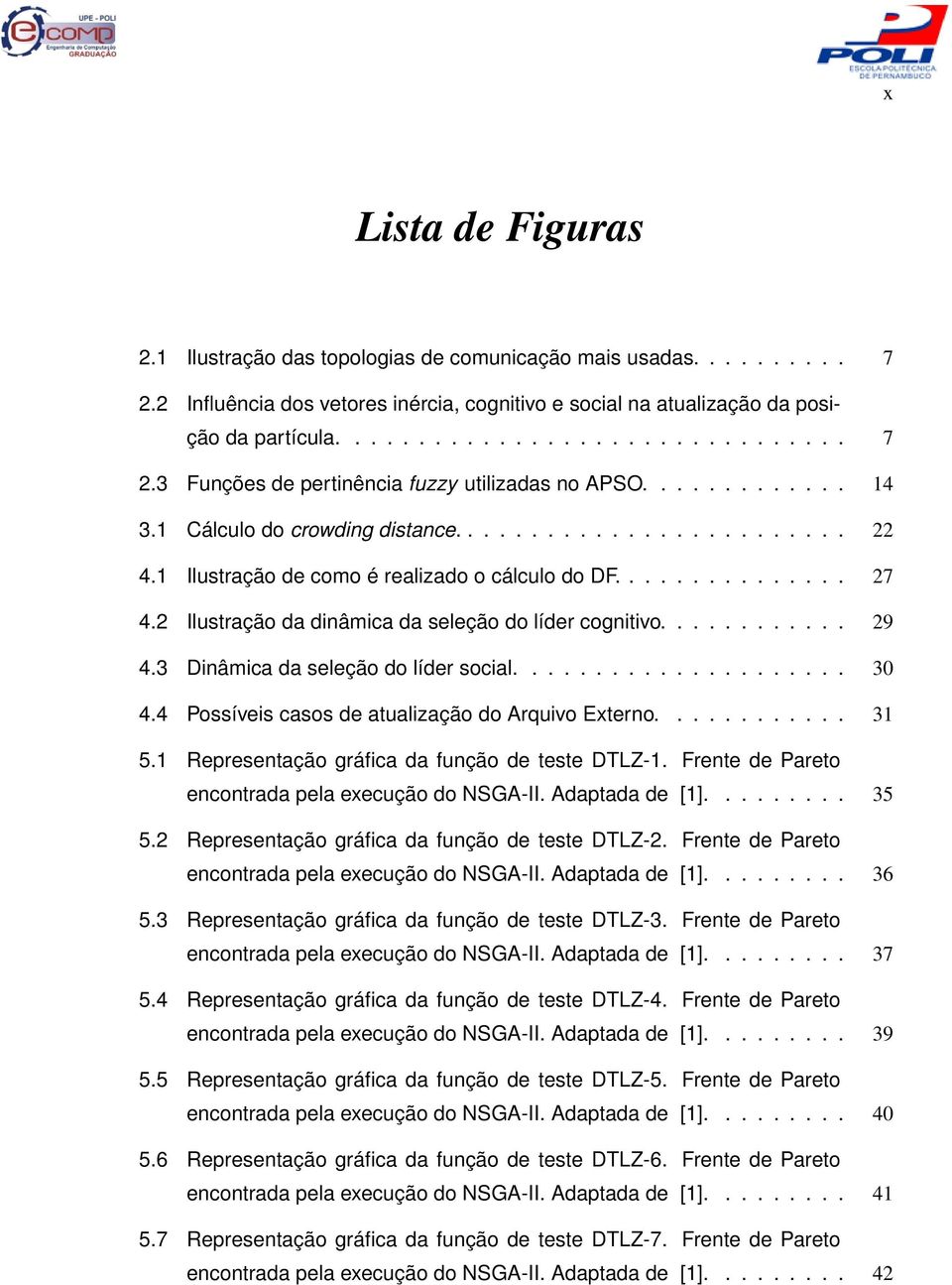 2 Ilustração da dinâmica da seleção do líder cognitivo............ 29 4.3 Dinâmica da seleção do líder social..................... 30 4.4 Possíveis casos de atualização do Arquivo Externo............ 31 5.