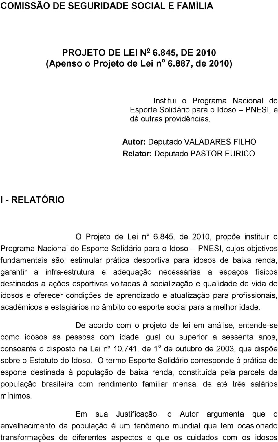 Autor: Deputado VALADARES FILHO Relator: Deputado PASTOR EURICO I - RELATÓRIO O Projeto de Lei n 6.