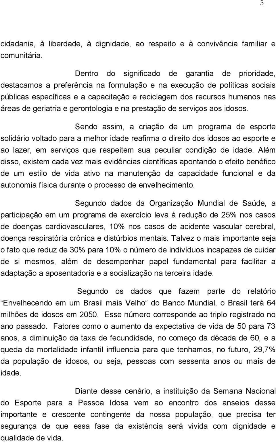 áreas de geriatria e gerontologia e na prestação de serviços aos idosos.