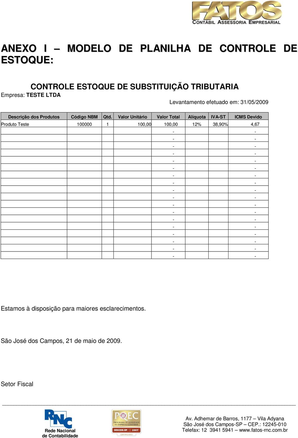 Valor Unitário Valor Total Alíquota IVA-ST ICMS Devido Produto Teste 100000 1 100,00 100,00 12%