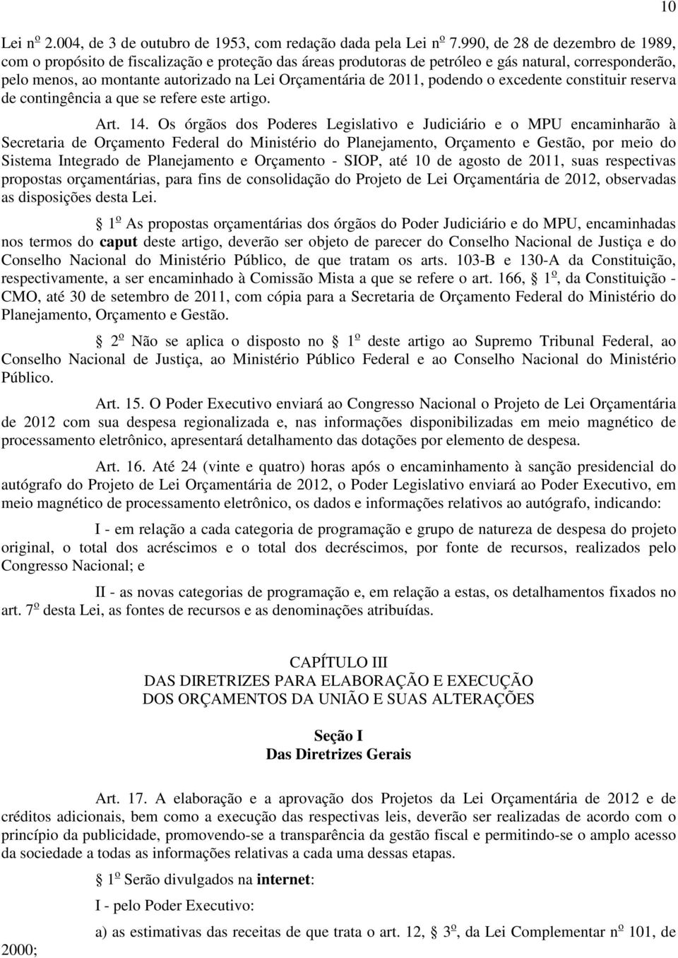 2011, podendo o excedente constituir reserva de contingência a que se refere este artigo. Art. 14.