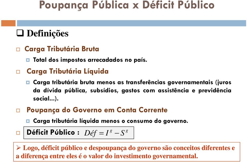 assisência e previdência social...). Poupança do Governo em Cona Correne Carga ribuária líquida menos o consumo do governo.