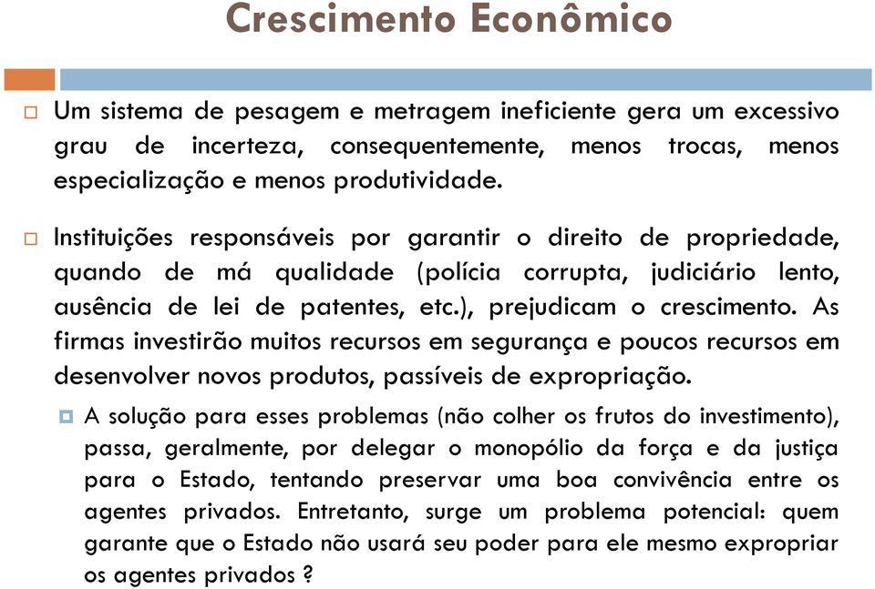 As firmas invesirão muios recursos em segurança e poucos recursos em desenvolver novos produos, passíveis de expropriação.