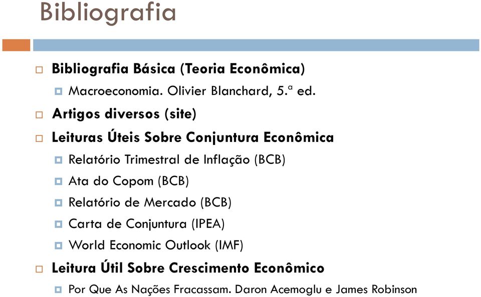 (BCB) Aa do Copom (BCB) Relaório de Mercado (BCB) Cara de Conjunura (IPEA) World Economic Oulook