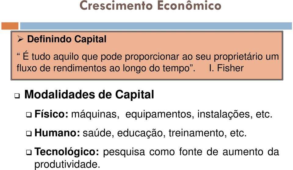 Fisher Modalidades de Capial Físico: máquinas, equipamenos, insalações, ec.