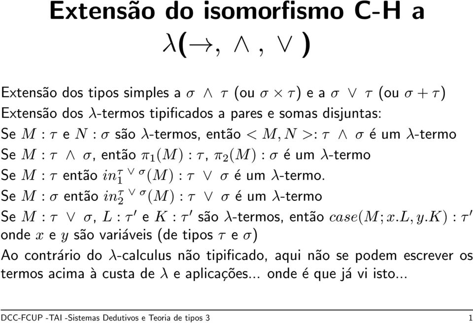 M; N : ^ e um -termo Se M : ^, ent~ao 1(M) :, 2(M) : e um -termo Se M : ent~ao in 1 _ (M) : _ e um -termo.