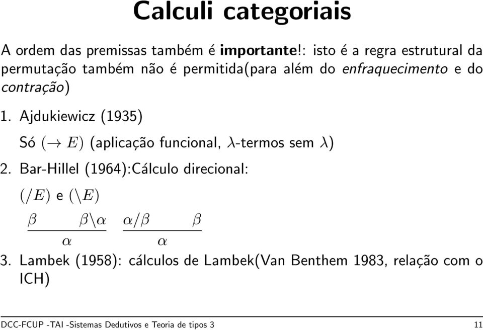 contrac~ao) 1. Ajdukiewicz (1935) So (! E) (aplicac~ao funcional, -termos sem ) 2.