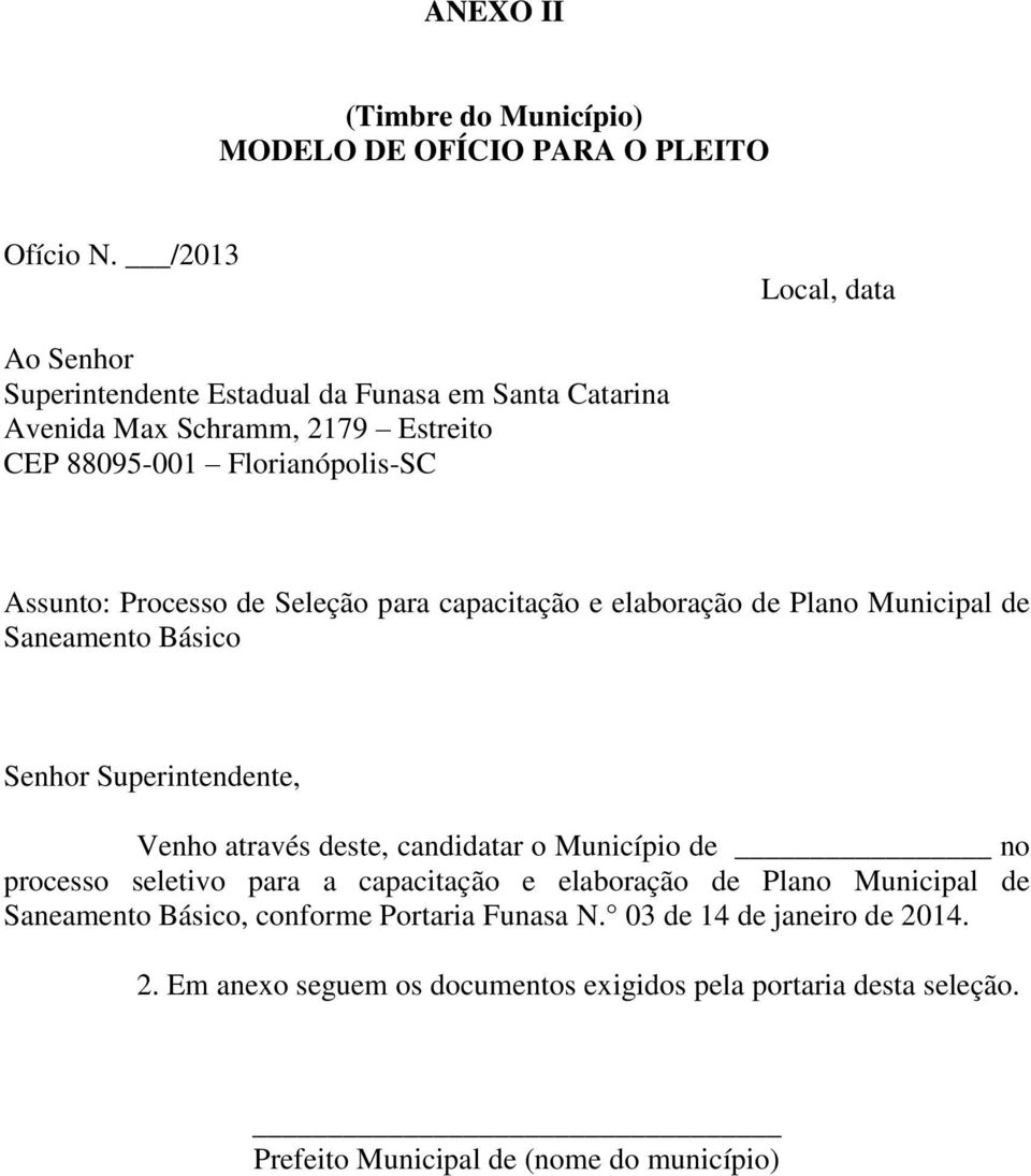 Processo de Seleção para capacitação e elaboração de Plano Municipal de Saneamento Básico Senhor Superintendente, Venho através deste, candidatar o Município de