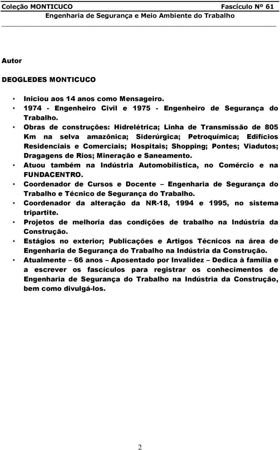 de Rios; Mineração e Saneamento. Atuou também na Indústria Automobilística, no Comércio e na FUNDACENTRO.