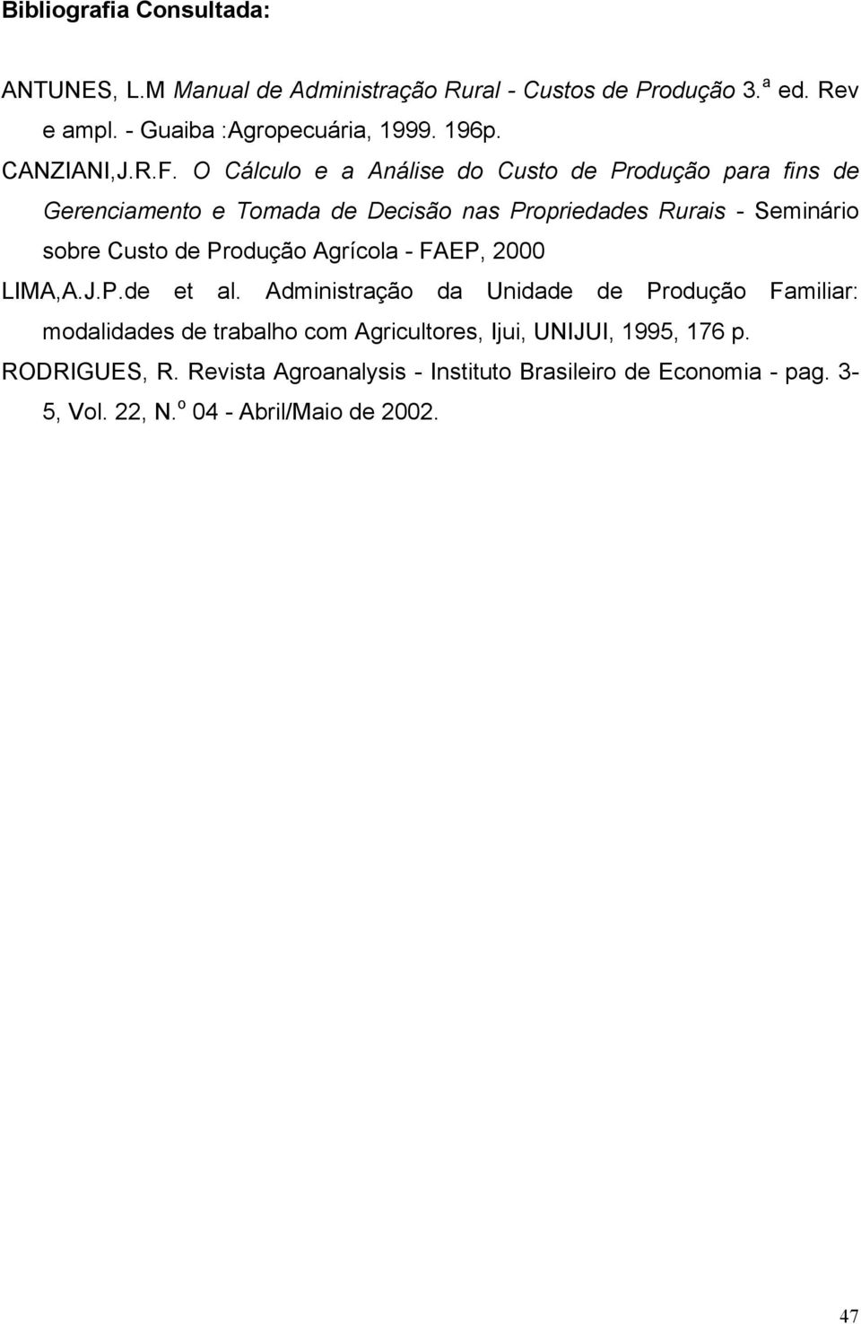 O Cálculo e a Análise do Custo de Produção para fins de Gerenciamento e Tomada de Decisão nas Propriedades Rurais - Seminário sobre Custo de