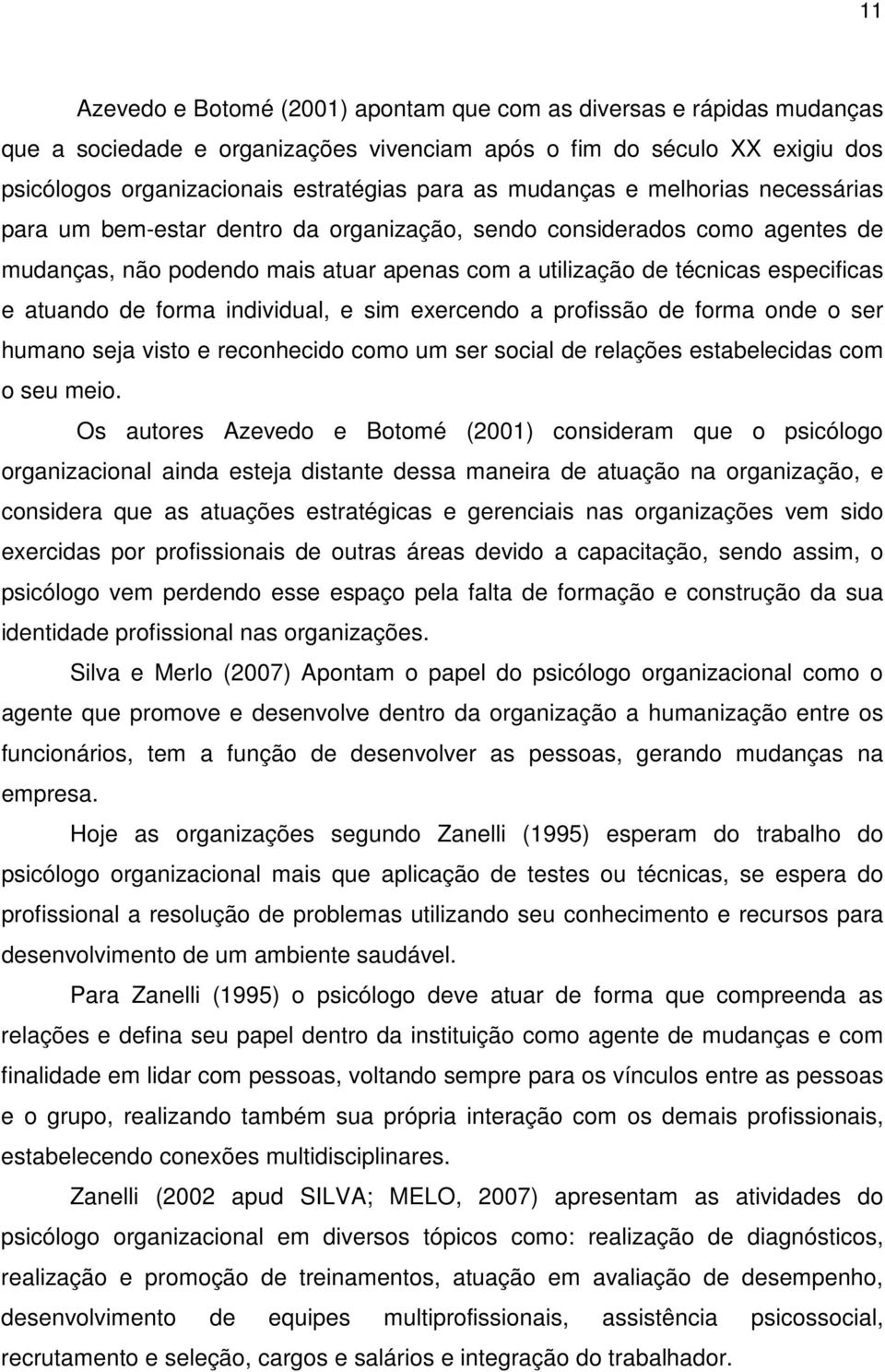 de forma individual, e sim exercendo a profissão de forma onde o ser humano seja visto e reconhecido como um ser social de relações estabelecidas com o seu meio.