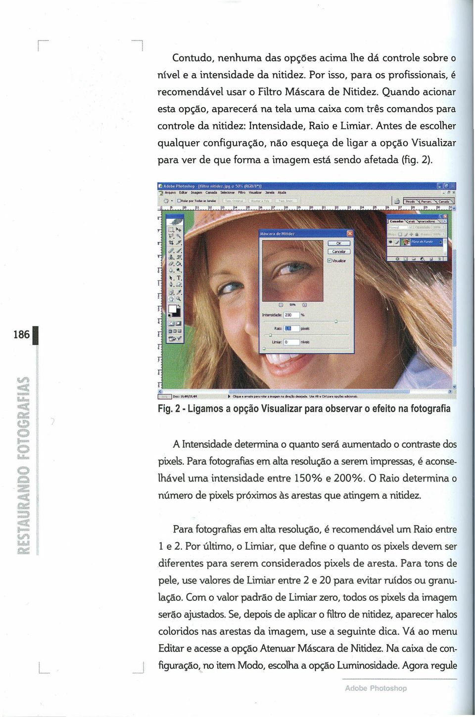 Antes de escolher qualquer configuração, não esqueça de ligar a opção Visualizer para ver de que forma a imagem está sendo afetada (fig. 2). Fig.