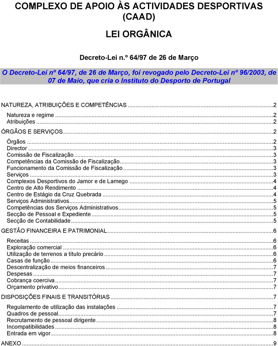 COMPETÊNCIAS...2 Natureza e regime...2 Atribuições...2 ÓRGÃOS E SERVIÇOS...2 Órgãos...2 Director...3 Comissão de Fiscalização...3 Competências da Comissão de Fiscalização.