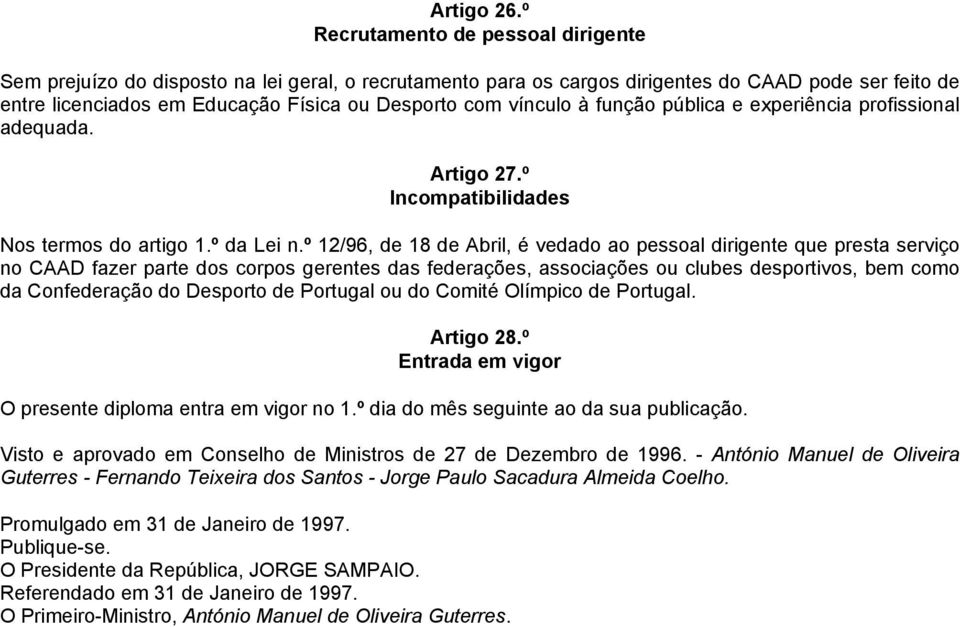 vínculo à função pública e experiência profissional adequada. Artigo 27.º Incompatibilidades Nos termos do artigo 1.º da Lei n.