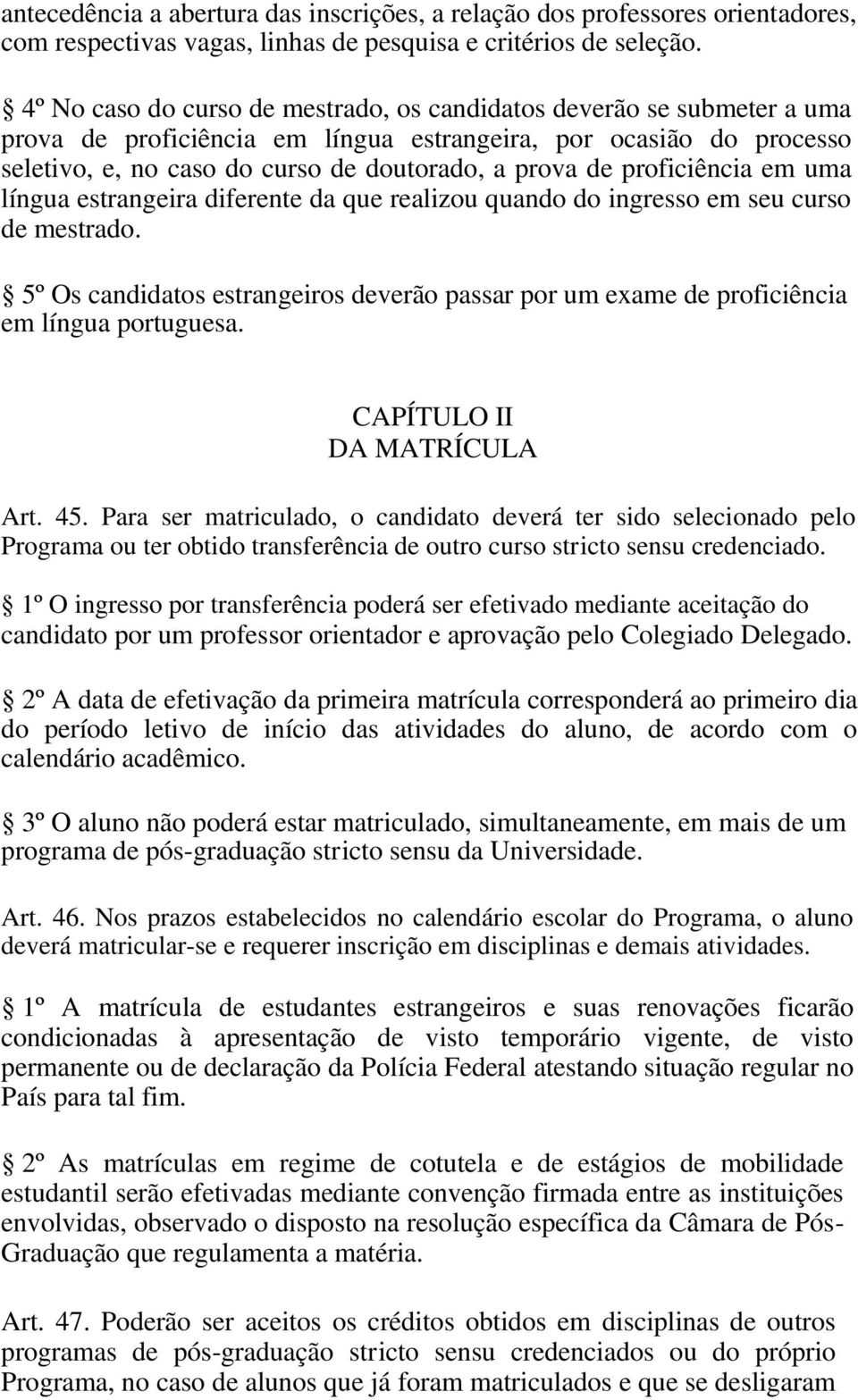 proficiência em uma língua estrangeira diferente da que realizou quando do ingresso em seu curso de mestrado.