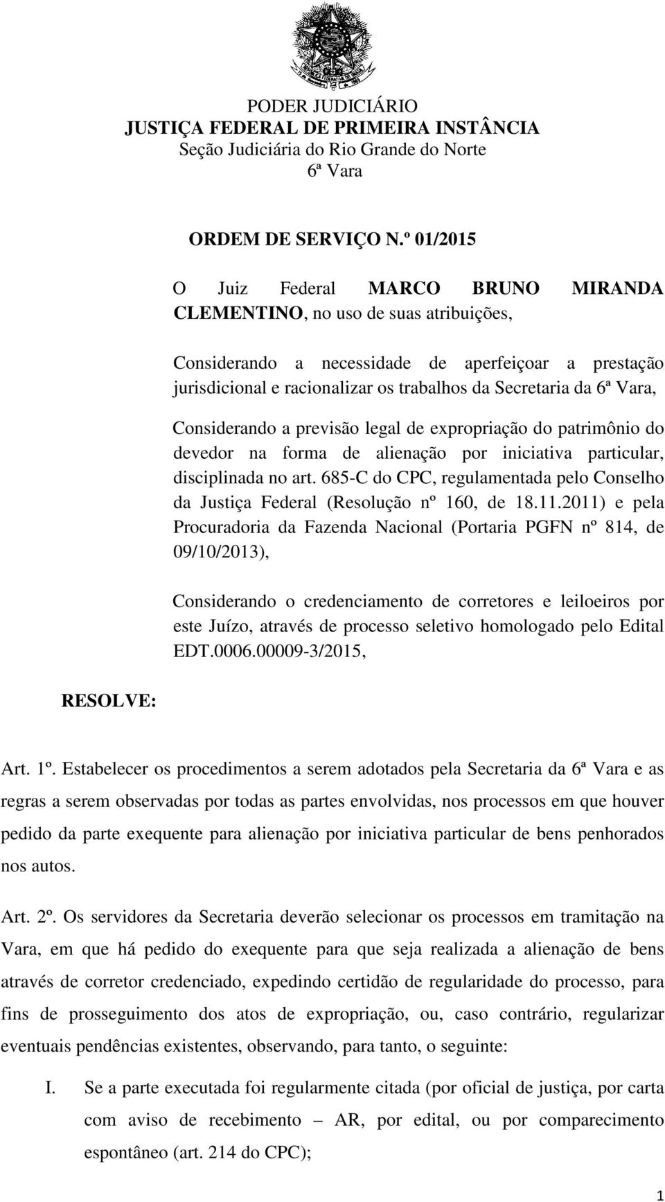 Considerando a previsão legal de expropriação do patrimônio do devedor na forma de alienação por iniciativa particular, disciplinada no art.