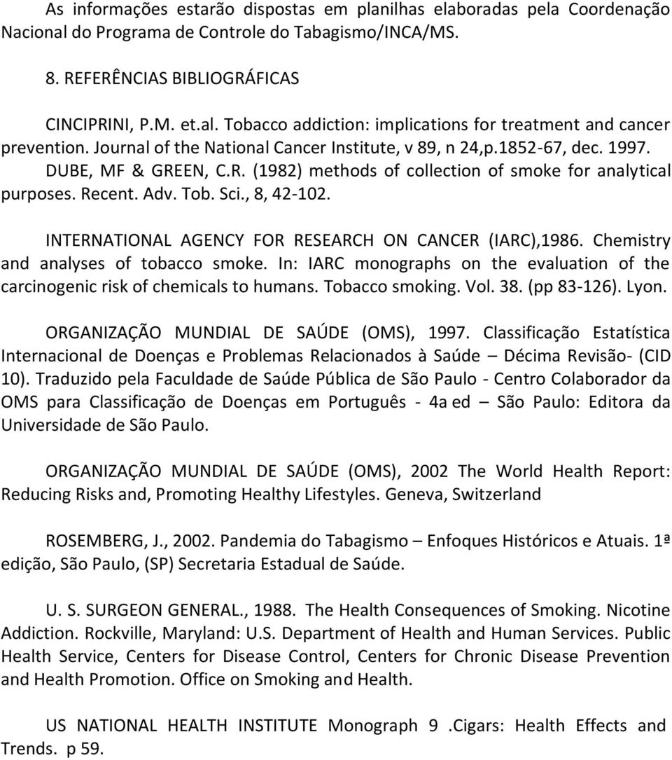 INTERNATIONAL AGENCY FOR RESEARCH ON CANCER (IARC),1986. Chemistry and analyses of tobacco smoke. In: IARC monographs on the evaluation of the carcinogenic risk of chemicals to humans.