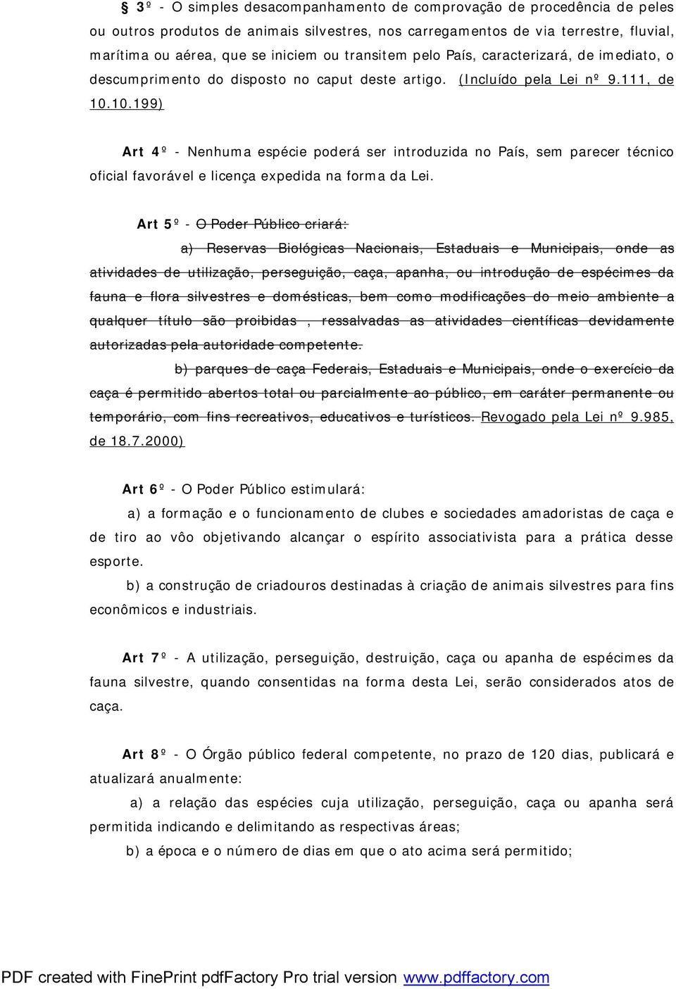 10.199) Art 4º - Nenhuma espécie poderá ser introduzida no País, sem parecer técnico oficial favorável e licença expedida na forma da Lei.