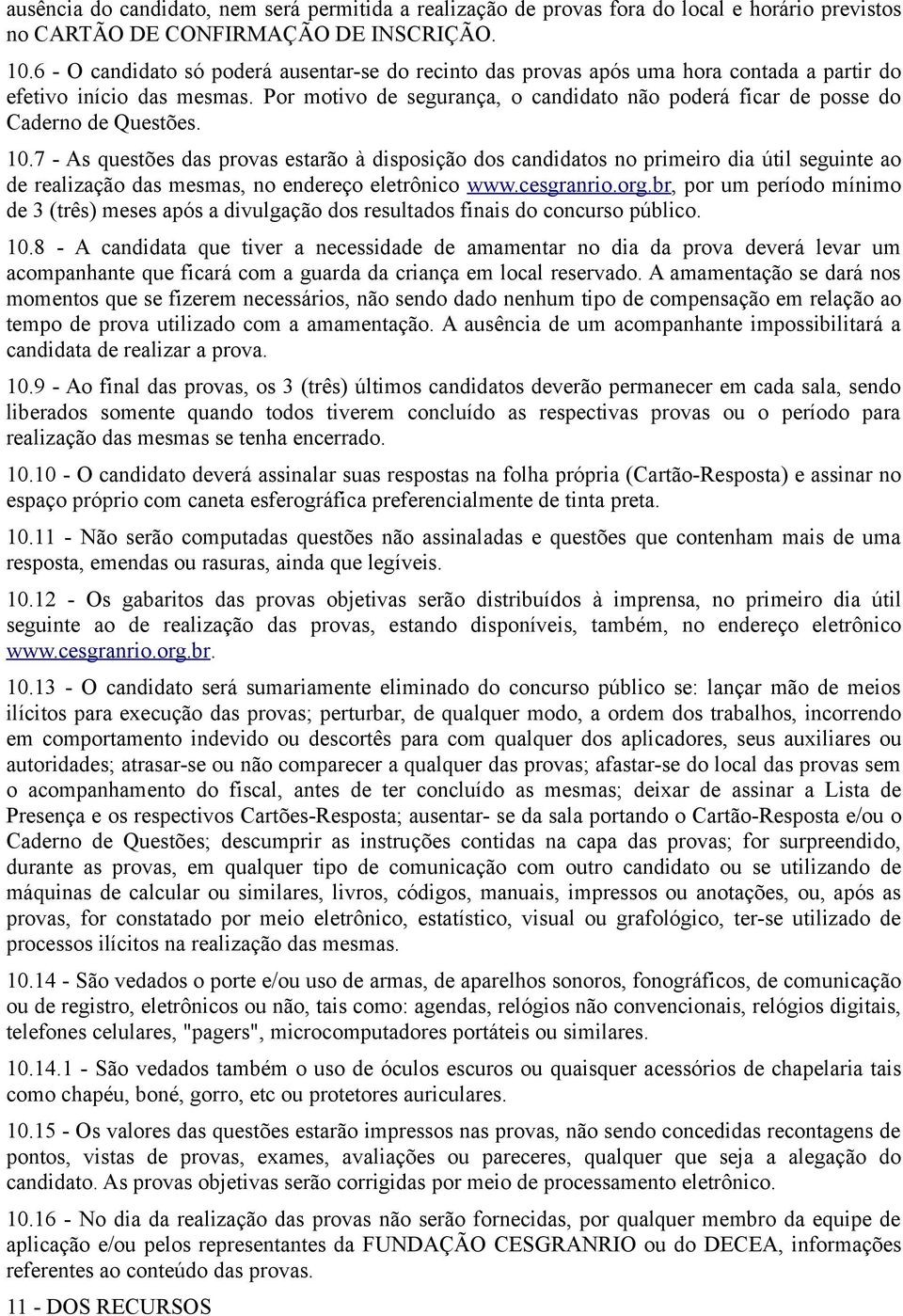 Por motivo de segurança, o candidato não poderá ficar de posse do Caderno de Questões. 10.