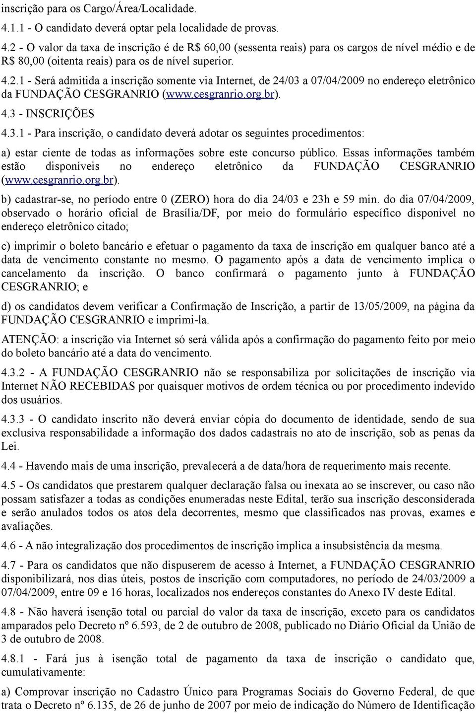a 07/04/2009 no endereço eletrônico da FUNDAÇÃO CESGRANRIO (www.cesgranrio.org.br). 4.3 