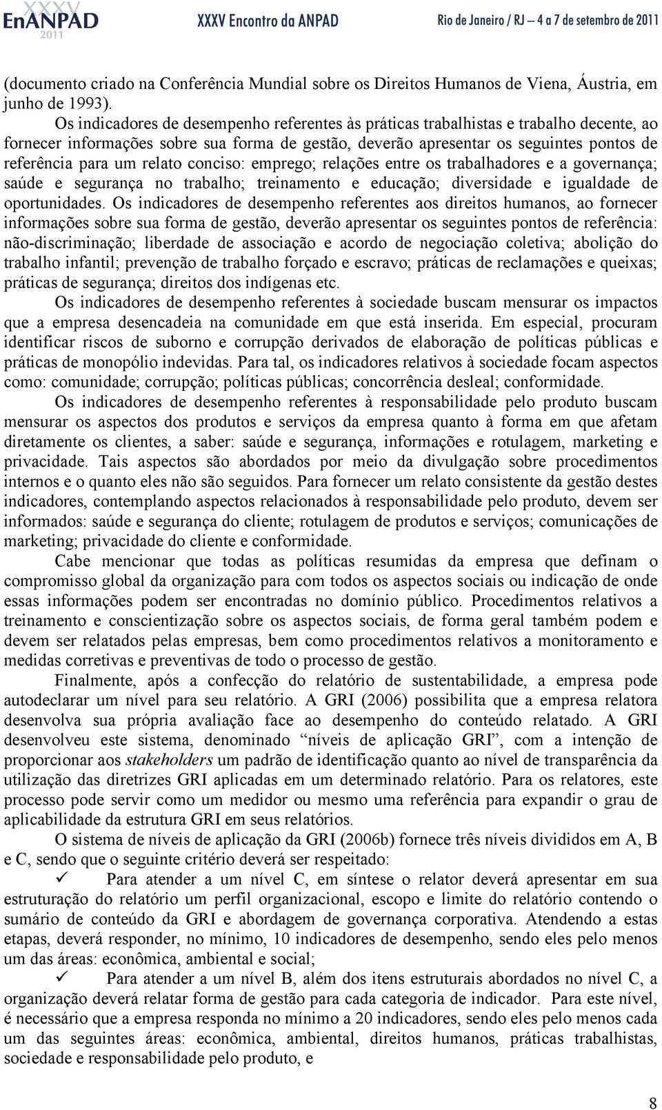 relato conciso: emprego; relações entre os trabalhadores e a governança; saúde e segurança no trabalho; treinamento e educação; diversidade e igualdade de oportunidades.