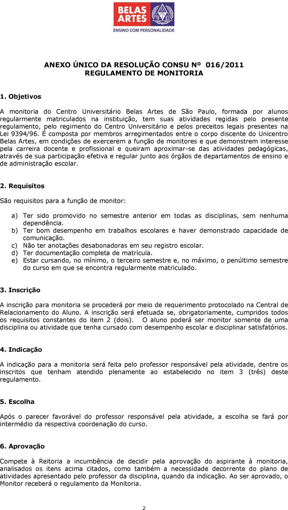 regimento do Centro Universitário e pelos preceitos legais presentes na Lei 9394/96.