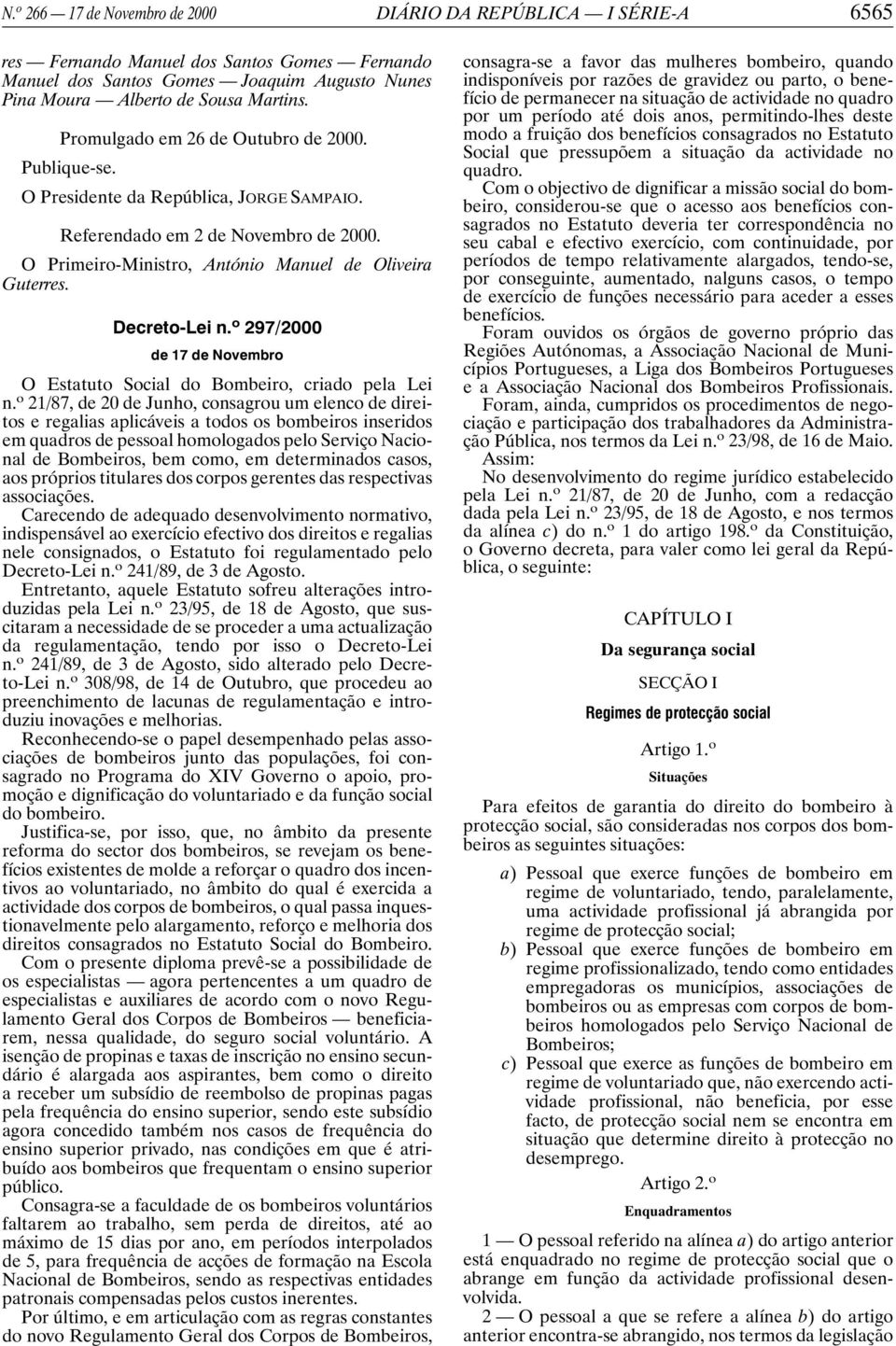 Decreto-Lei n. o 297/2000 de 17 de Novembro O Estatuto Social do Bombeiro, criado pela Lei n.