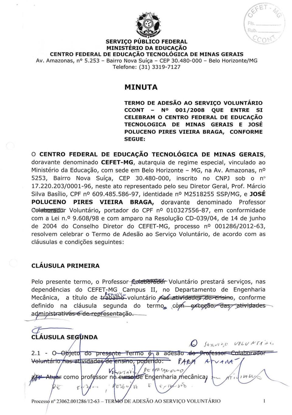 JOSÉ POLUCENO PIRES VIEIRA BRAGA, CONFORME SEGUE: O CENTRO FEDERAL DE EDUCAÇÃO TECNOLÓGICA DE MINAS GERAIS, doravante denominado CEFET-MG, autarquia de regime especial, vinculado ao Ministério da