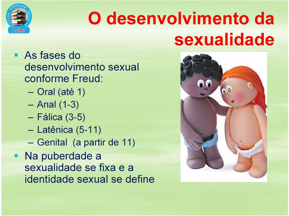 Latênica(5-11) Genital (a partirde 11) Na puberdadea