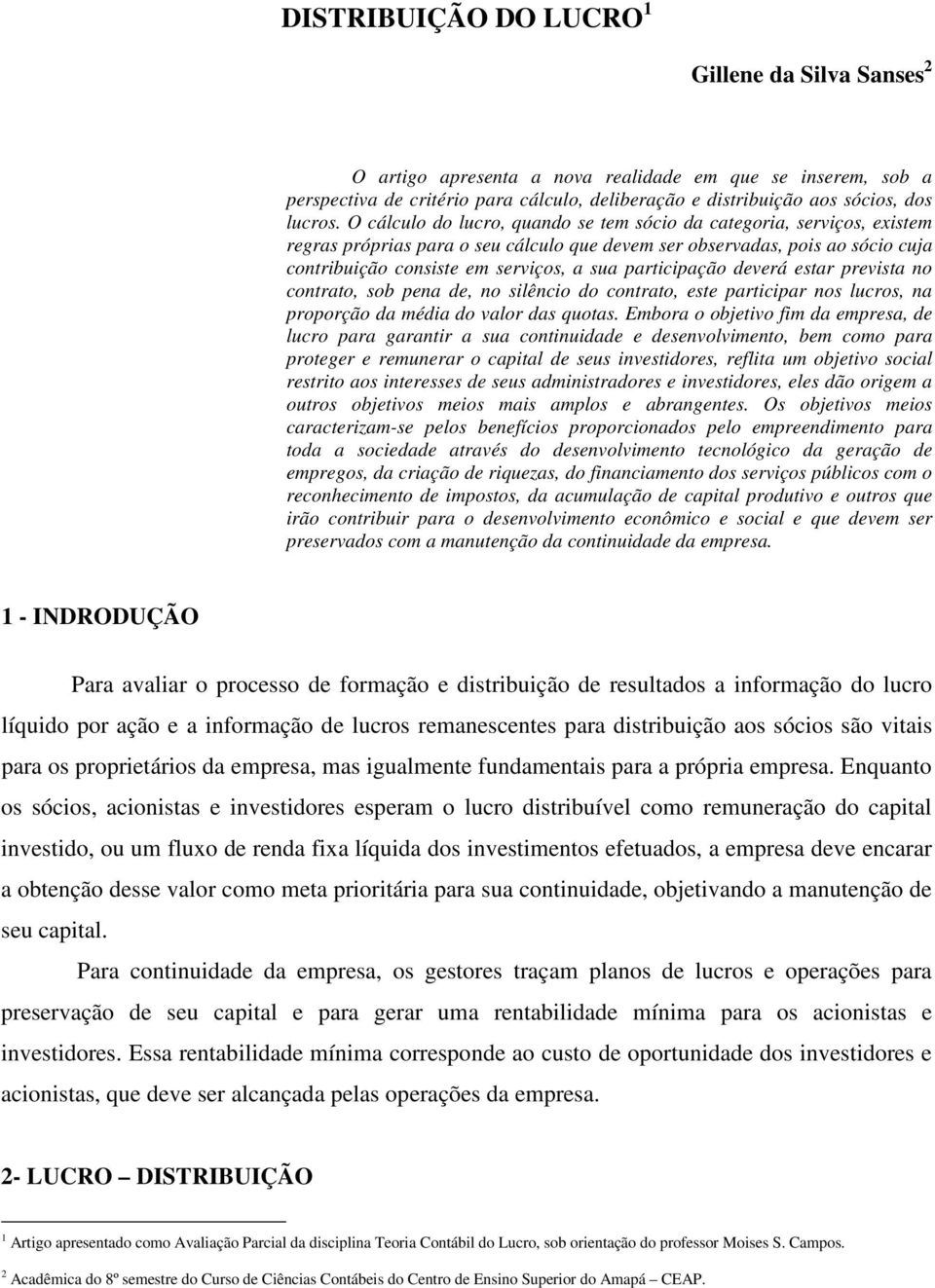 participação deverá estar prevista no contrato, sob pena de, no silêncio do contrato, este participar nos lucros, na proporção da média do valor das quotas.