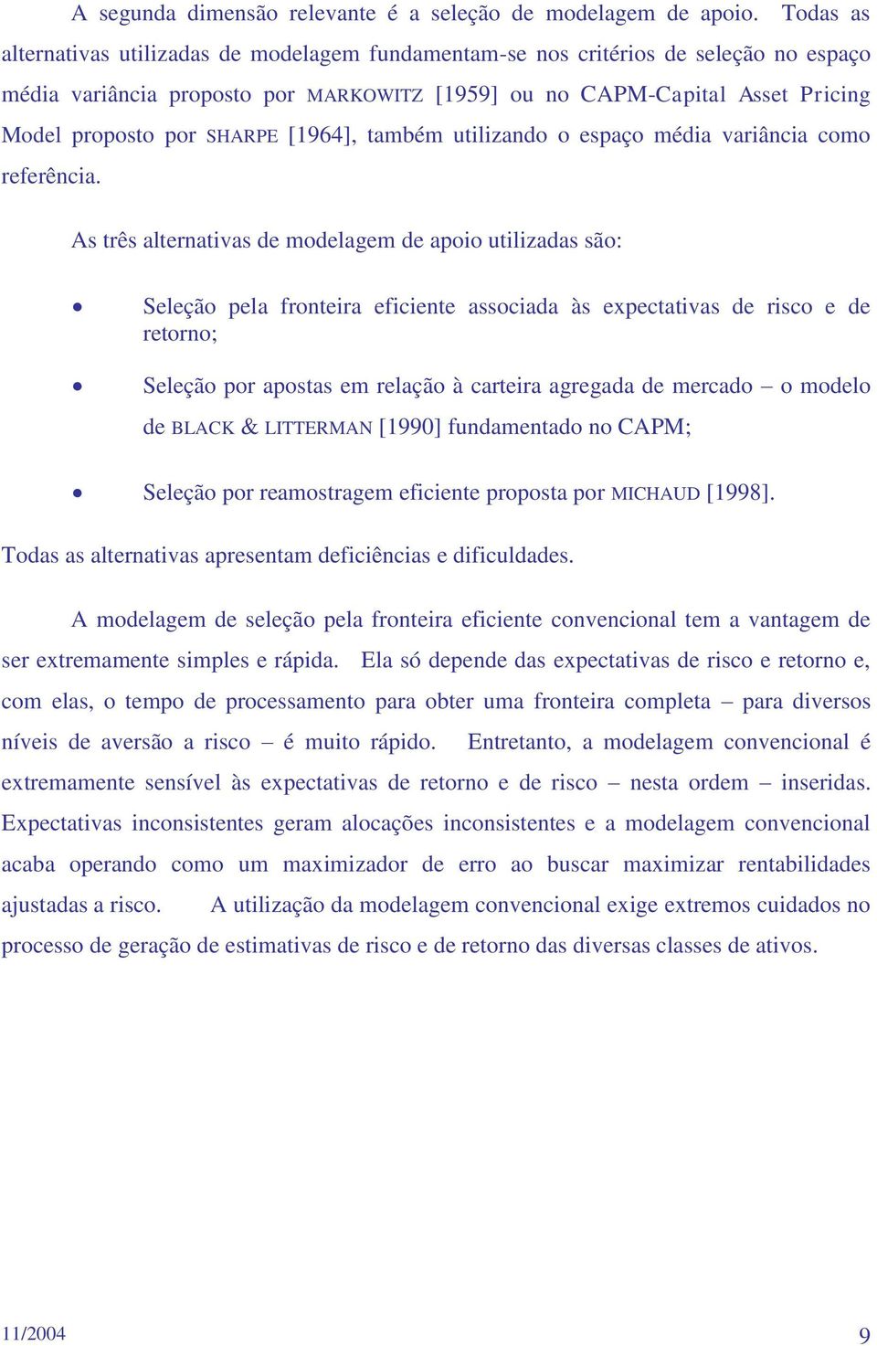 SHARPE [1964], também utilizando o espaço média variância como referência.