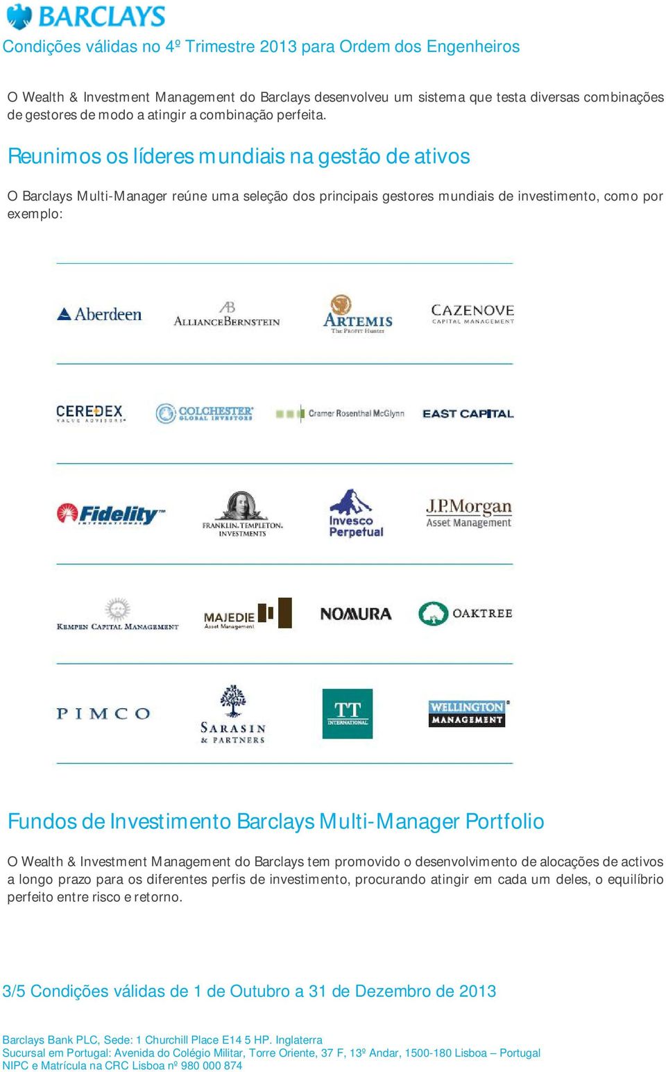 de Investimento Barclays Multi-Manager Portfolio O Wealth & Investment Management do Barclays tem promovido o desenvolvimento de alocações de activos a longo prazo