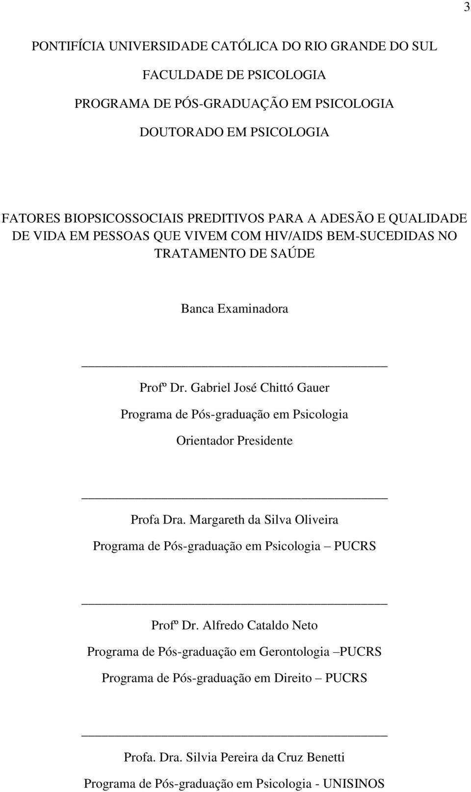 Gabriel José Chittó Gauer Programa de Pós-graduação em Psicologia Orientador Presidente Profa Dra.