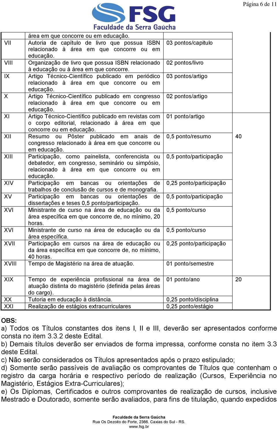 IX Artigo Técnico-Científico publicado em periódico 03 pontos/artigo relacionado à área em que concorre ou em educação.