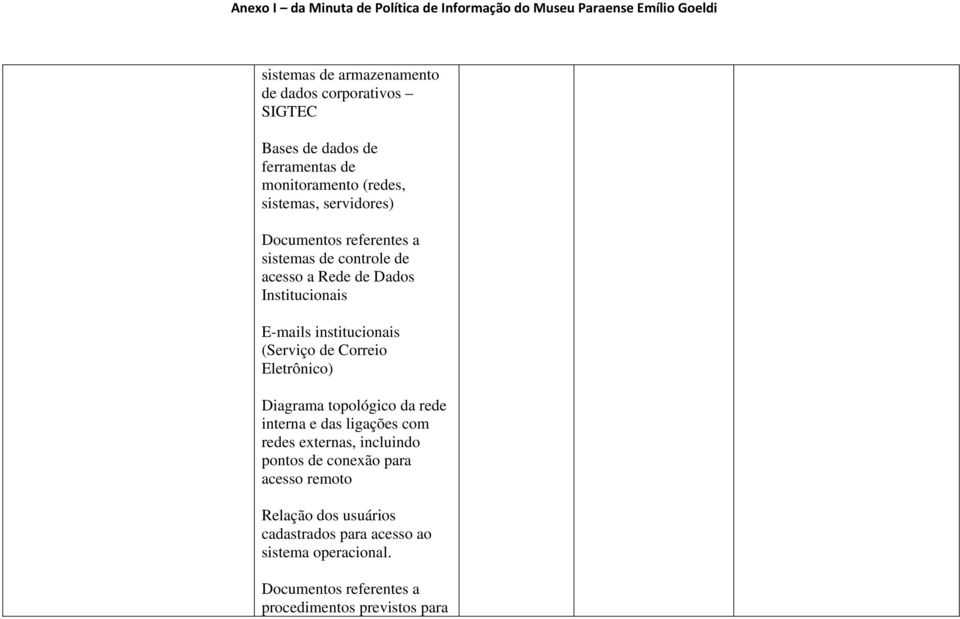 de Correio Eletrônico) Diagrama topológico da rede interna e das ligações com redes externas, incluindo pontos de