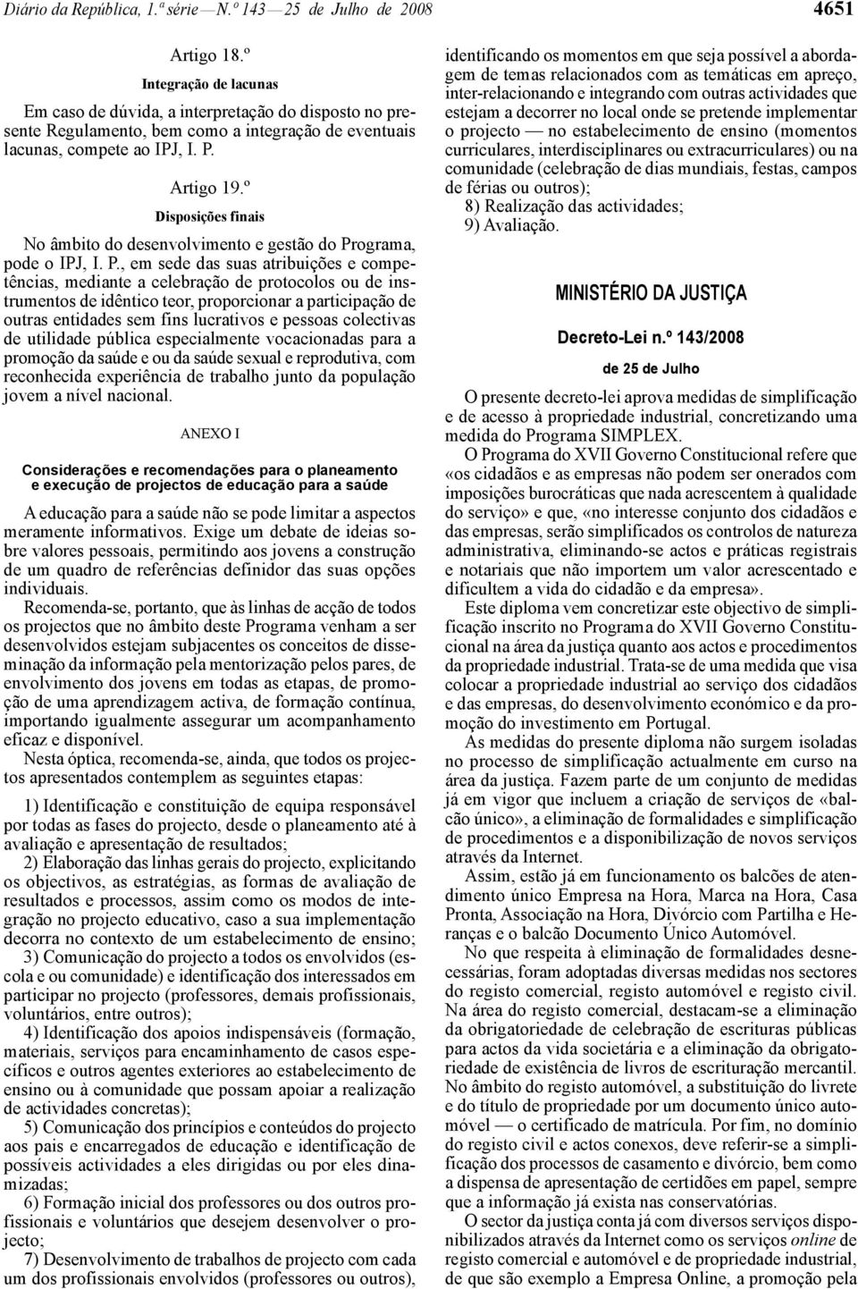 º Disposições finais No âmbito do desenvolvimento e gestão do Pr