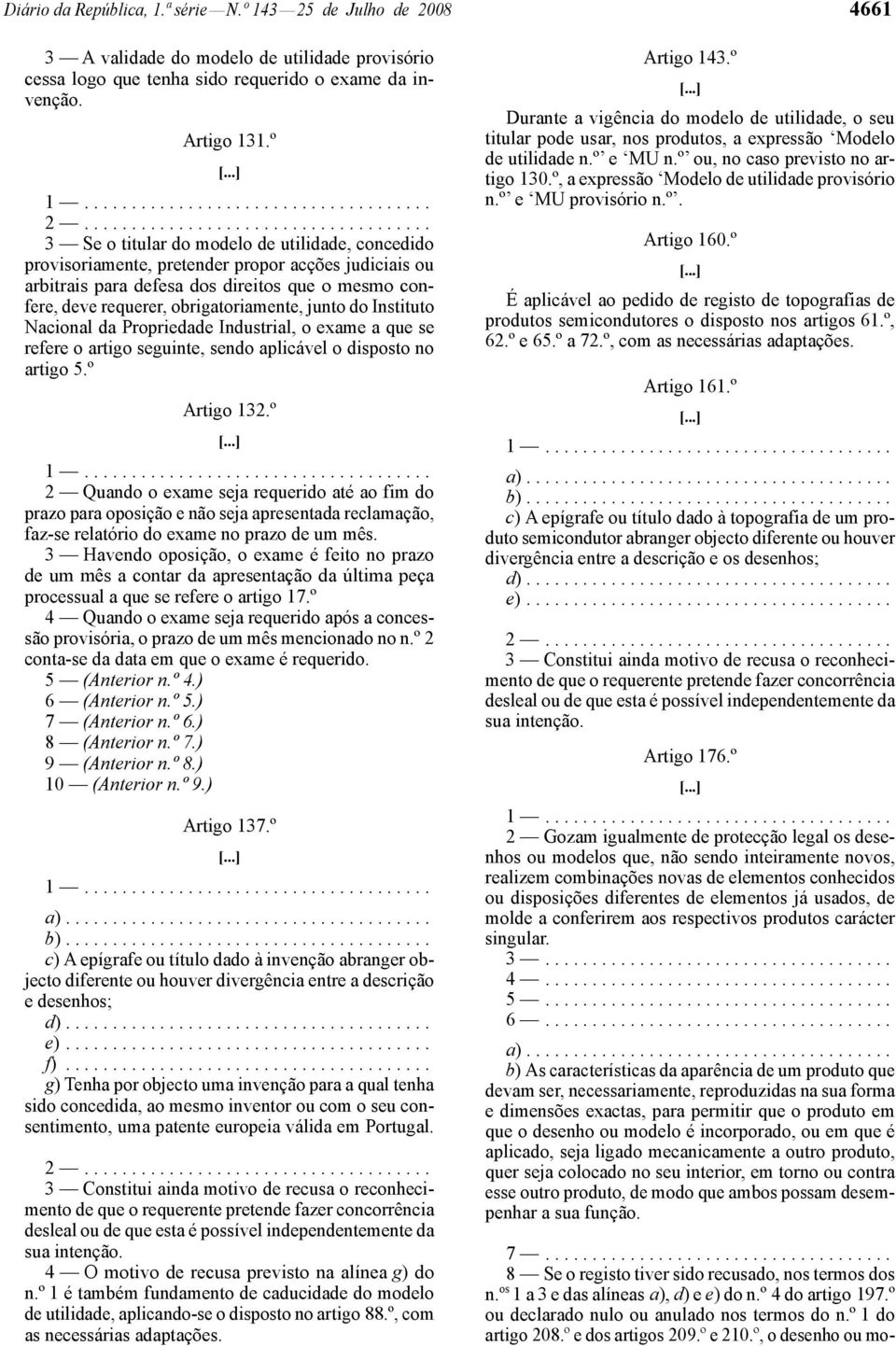 do Instituto Nacional da Propriedade Industrial, o exame a que se refere o artigo seguinte, sendo aplicável o disposto no artigo 5.º Artigo 132.