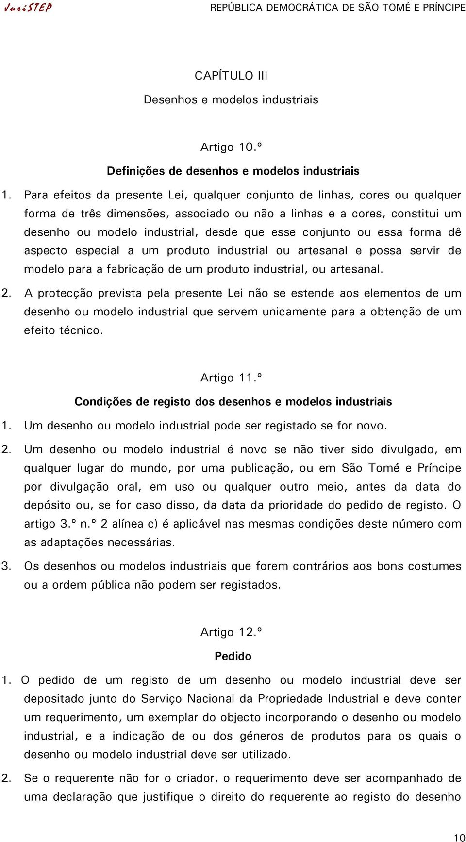 conjunto ou essa forma dê aspecto especial a um produto industrial ou artesanal e possa servir de modelo para a fabricação de um produto industrial, ou artesanal. 2.