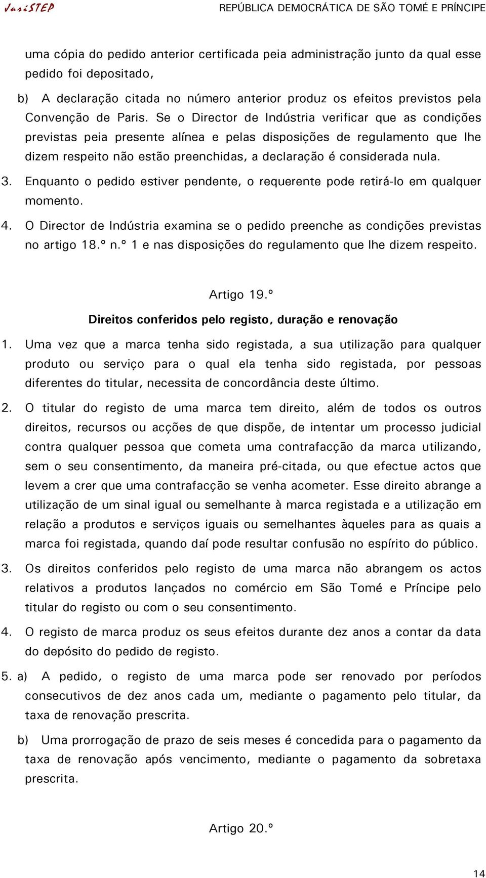 Se o Director de Indústria verificar que as condições previstas peia presente alínea e pelas disposições de regulamento que lhe dizem respeito não estão preenchidas, a declaração é considerada nula.