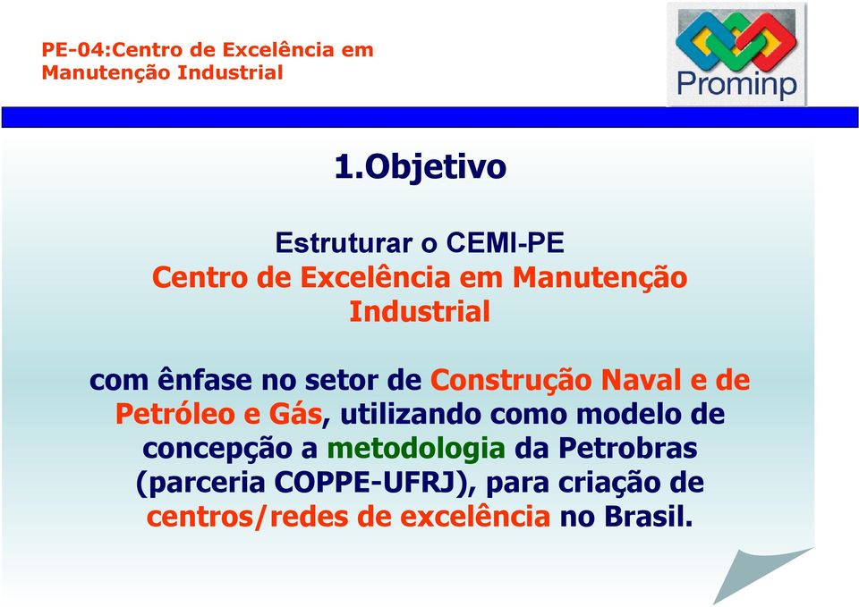 ênfase no setor de Construção Naval e de Petróleo e Gás, utilizando como modelo de