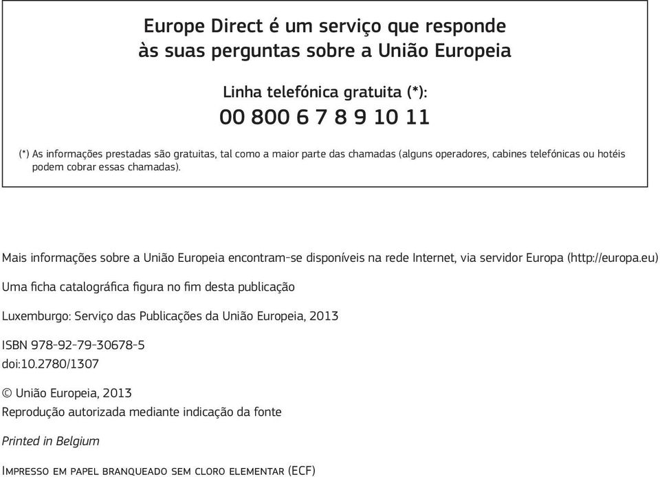 Mais informações sobre a União Europeia encontram-se disponíveis na rede Internet, via servidor Europa (http://europa.