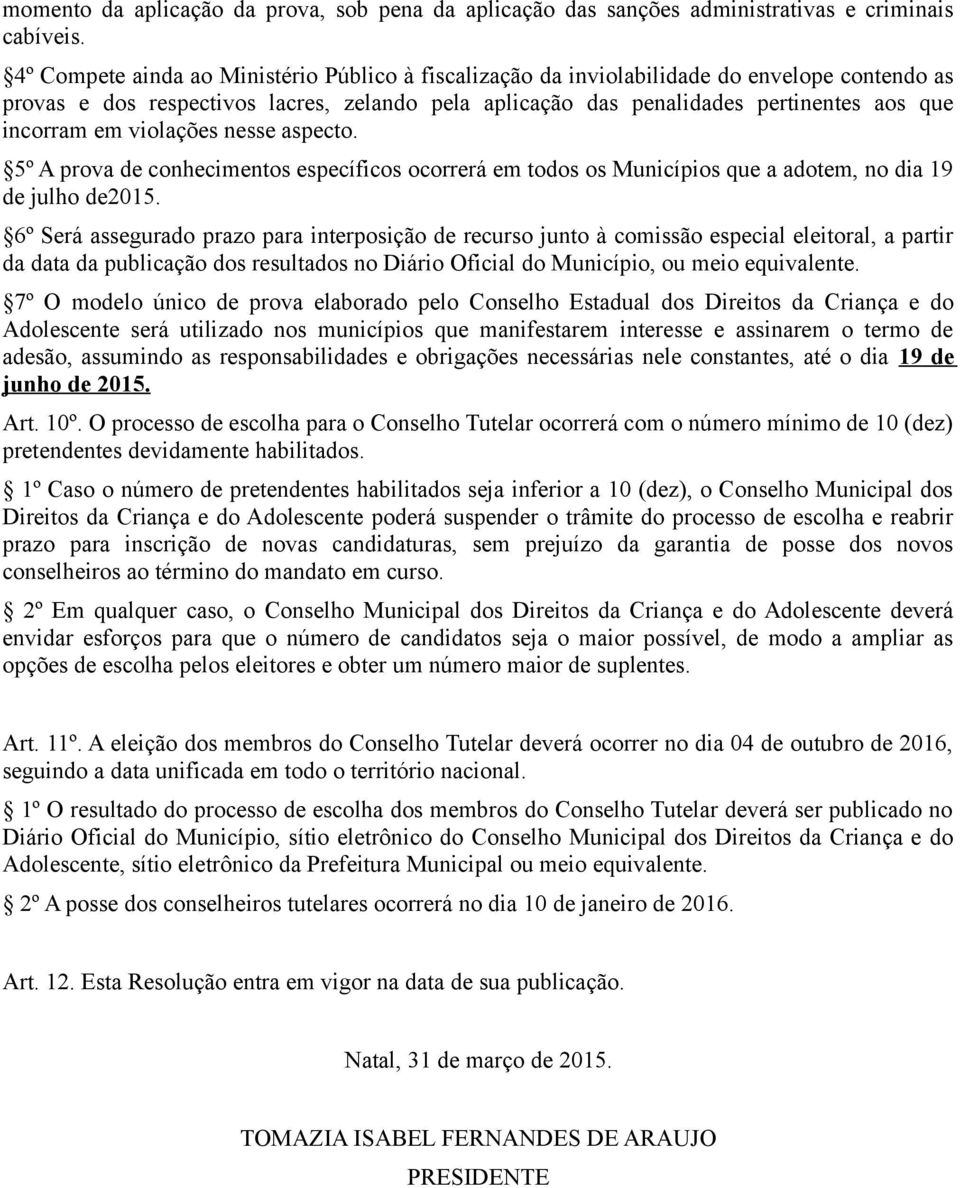 em violações nesse aspecto. 5º A prova de conhecimentos específicos ocorrerá em todos os Municípios que a adotem, no dia 19 de julho de2015.