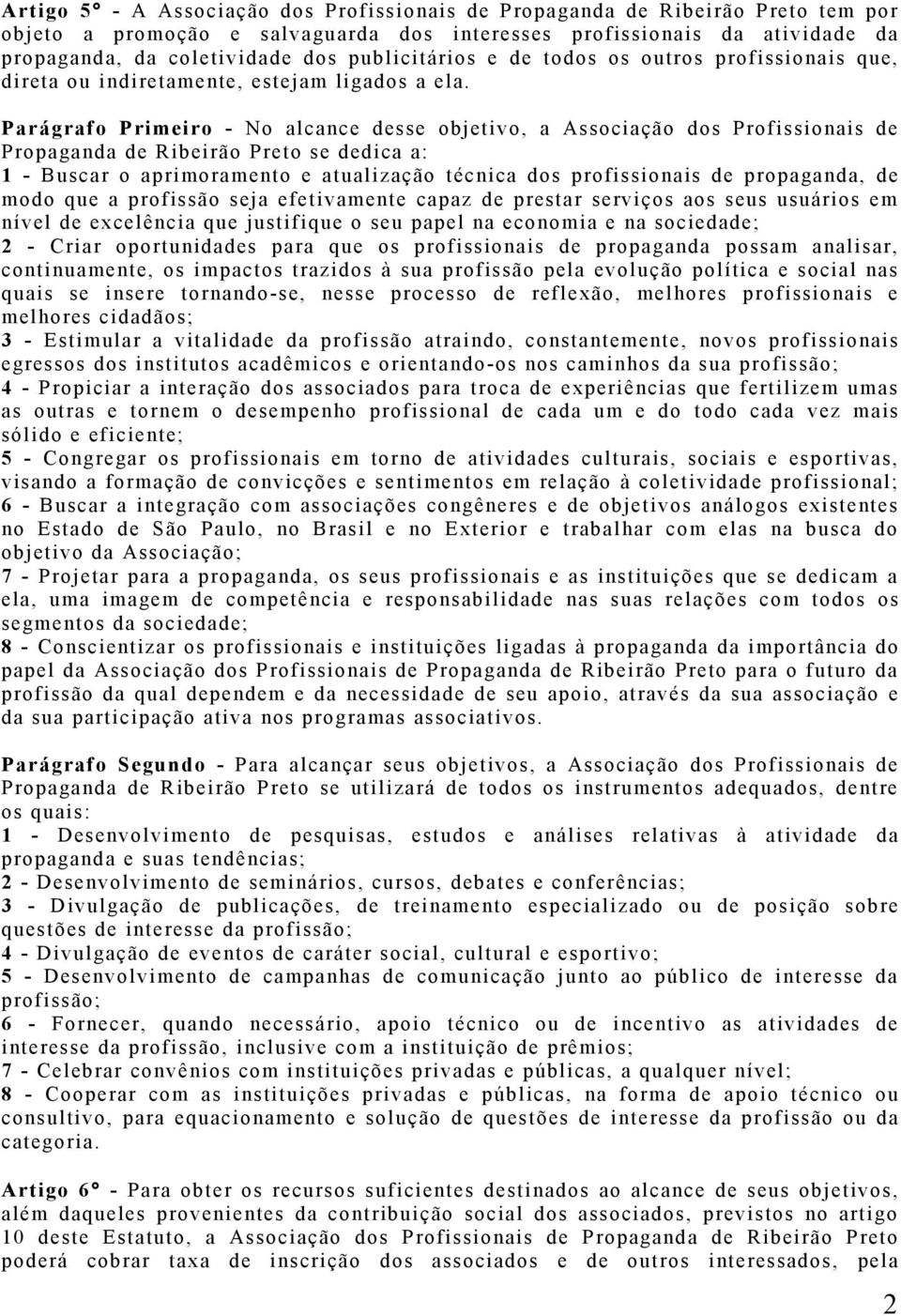 Parágrafo Primeiro - No alcance desse objetivo, a Associação dos Profissionais de Propaganda de Ribeirão Preto se dedica a: 1 - Buscar o aprimoramento e atualização técnica dos profissionais de