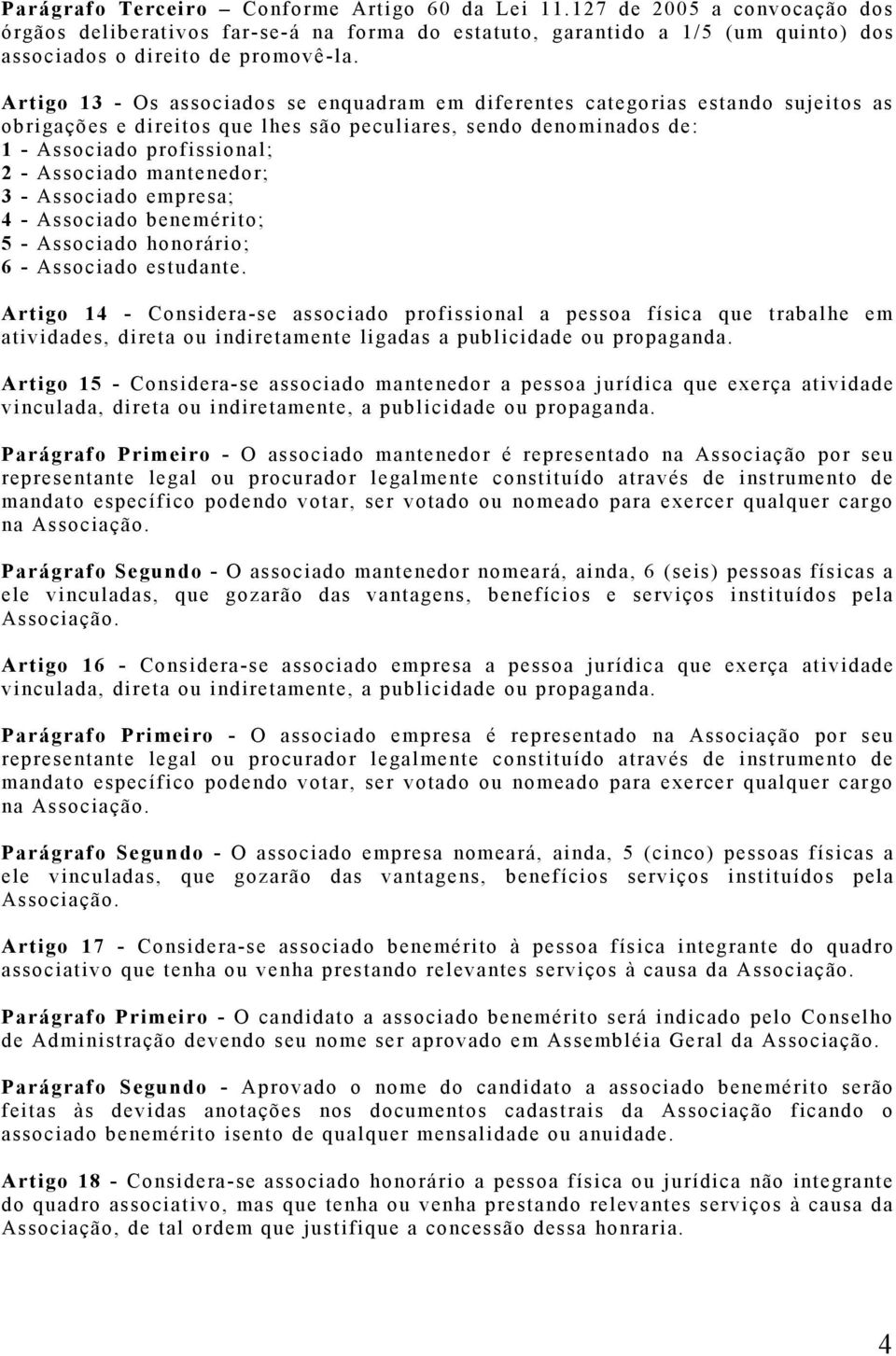 mantenedor; 3 - Associado empresa; 4 - Associado benemérito; 5 - Associado honorário; 6 - Associado estudante.