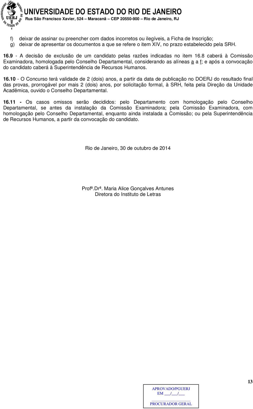 8 caberá à Comissão Examinadora, homologada pelo Conselho Departamental, considerando as alíneas a a f; e após a convocação do candidato caberá à Superintendência de Recursos Humanos. 16.