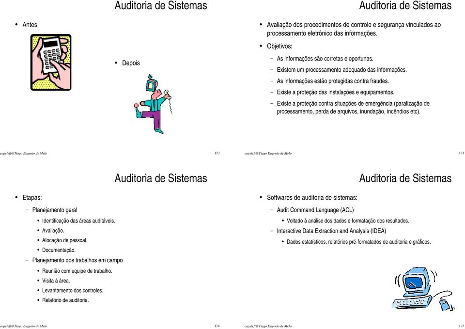 Existe a proteção contra situações de emergência (paralização de processamento, perda de arquivos, inundação, incêndios etc).