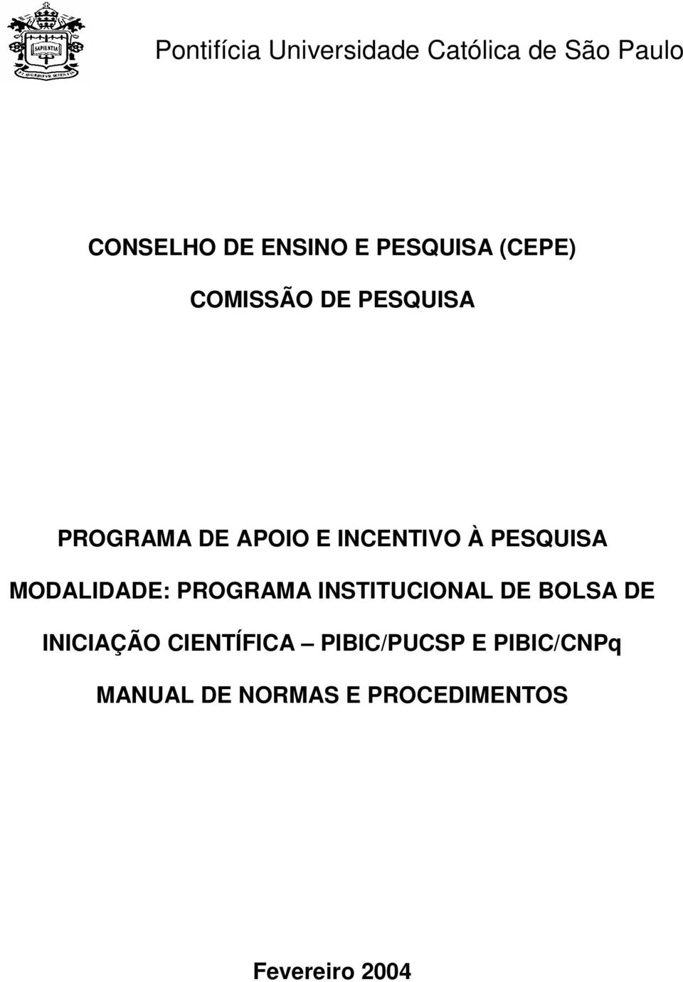 PESQUISA MODALIDADE: PROGRAMA INSTITUCIONAL DE BOLSA DE INICIAÇÃO