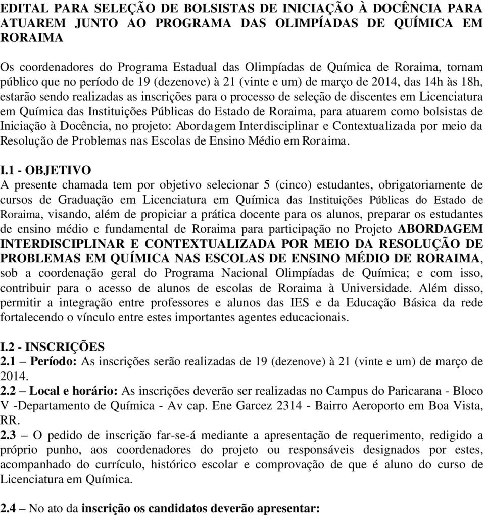 Licenciatura em Química das Instituições Públicas do Estado de Roraima, para atuarem como bolsistas de Iniciação à Docência, no projeto: Abordagem Interdisciplinar e Contextualizada por meio da
