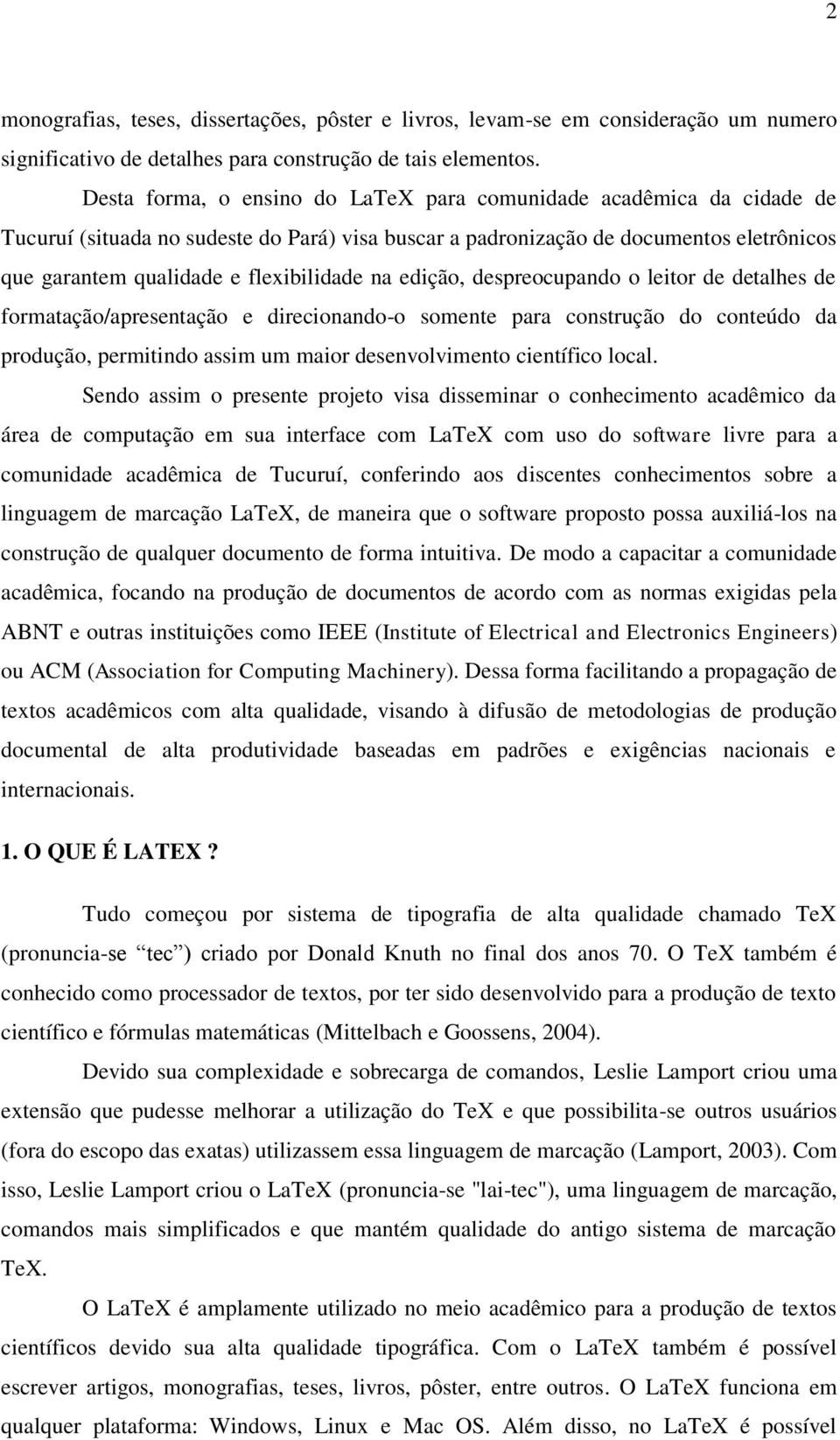 na edição, despreocupando o leitor de detalhes de formatação/apresentação e direcionando-o somente para construção do conteúdo da produção, permitindo assim um maior desenvolvimento científico local.